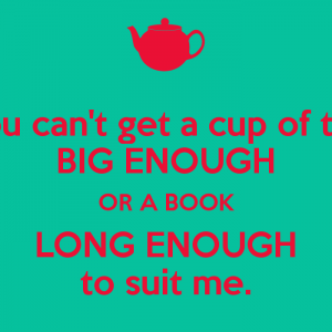 you-can-t-get-a-cup-of-tea-big-enough-or-a-book-long-enough-to-suit-me-2